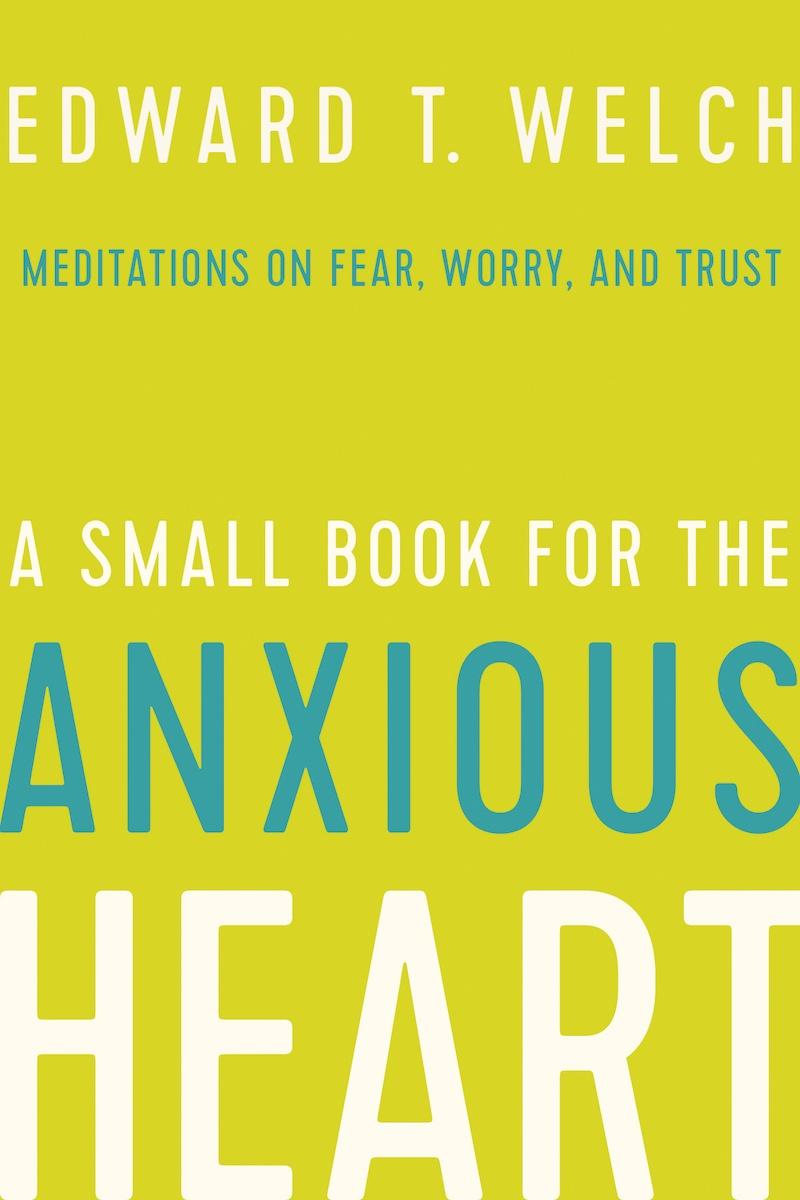 A Small Book for the Anxious Heart (Meditations on Fear, Worry, and Trust)